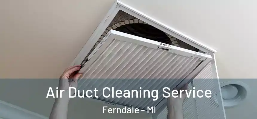  Air Duct Cleaning Service Ferndale - MI