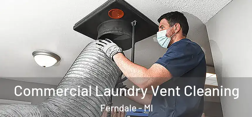 Commercial Laundry Vent Cleaning Ferndale - MI