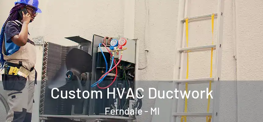  Custom HVAC Ductwork Ferndale - MI