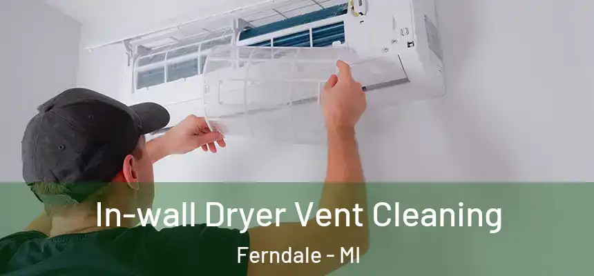 In-wall Dryer Vent Cleaning Ferndale - MI