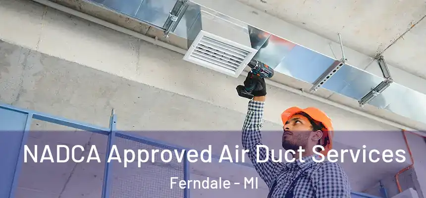 NADCA Approved Air Duct Services Ferndale - MI