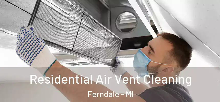 Residential Air Vent Cleaning Ferndale - MI