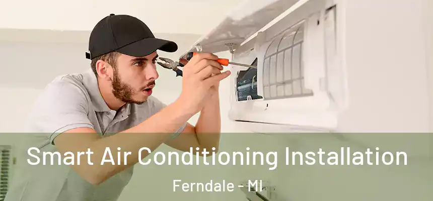  Smart Air Conditioning Installation Ferndale - MI
